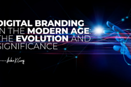 Digital Branding in the Modern Age: The Evolution and Significance