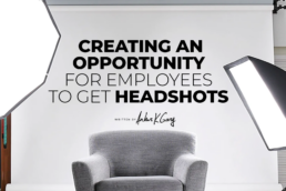 As A Business Owner You Should Be Creating An Opportunity For Employees To Get Headshots