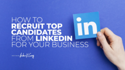 How to Recruit Top Candidates from LinkedIn for Your Business