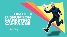 The Birth of Disruption Marketing Campaigns