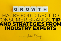 Growth Hacks for Direct to Consumer Brands: Tips and Strategies from Industry Experts