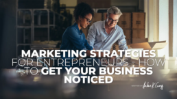 Marketing Strategies for Entrepreneurs — How to Get Your Business Noticed
