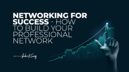 Networking for Success — How to Build Your Professional Network