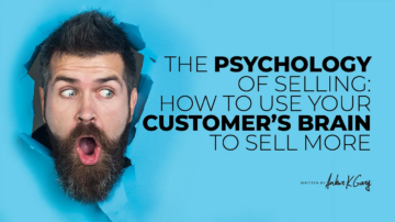 The Psychology of Selling- How to Use Your Customer’s Brain to Sell More